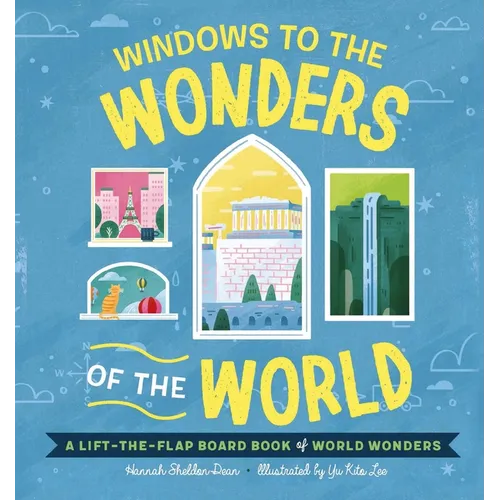 Windows to the Wonders of the World: A Lift-The-Flap Board Book of World Wonders - Board Book
