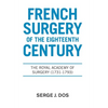 French Surgery of the Eighteenth Century: The Royal Academy of Surgery (1731-1793) - Hardcover