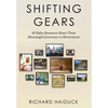 Shifting Gears: 50 Baby Boomers Share Their Meaningful Journeys in Retirement - Hardcover