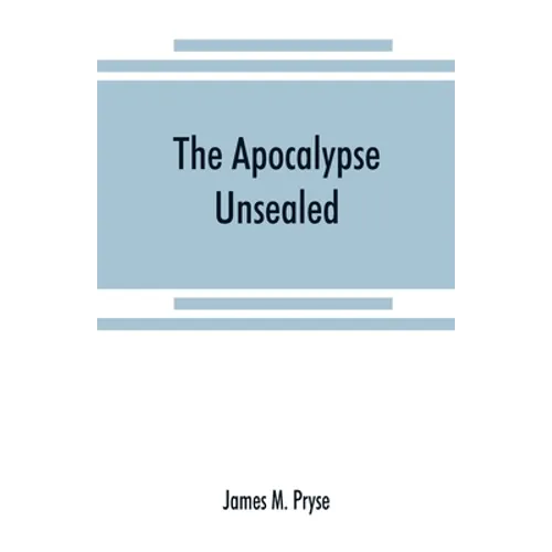 The Apocalypse unsealed: being an esoteric interpretation of the initiation of Iôannês commonly called the Revelation of (St.) John - Paperback