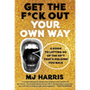 Get the F*ck Out Your Own Way: A Guide to Letting Go of the Sh*t That's Holding You Back - Hardcover
