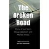 The Broken Road: Story of our Son's Drug Addiction and Mental Illness - Hardcover