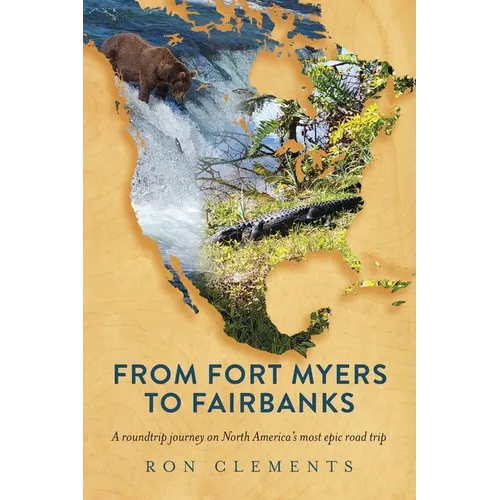 From Fort Myers to Fairbanks: A Roundtrip Journey on North America's Most Epic Road Trip - Paperback