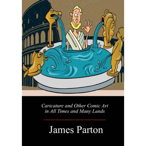 Caricature and Other Comic Art in All Times and Many Lands - Paperback