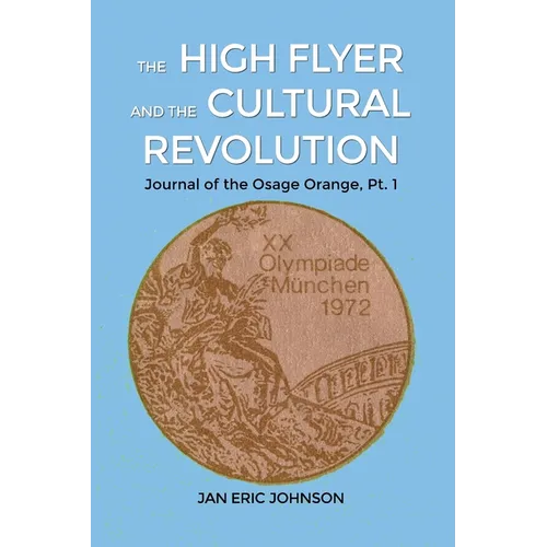 The High Flyer and the Cultural Revolution: Journal of the Osage Orange, Pt. 1 - Paperback