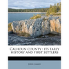 Calhoun County: Its Early History and First Settlers - Paperback
