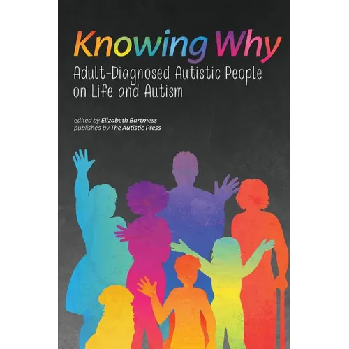 Knowing Why: Adult-Diagnosed Autistic People on Life and Autism - Paperback