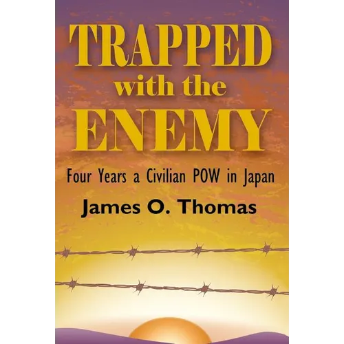 Trapped with the Enemy: Four Years a Civilian P.O.W. in Japan - Hardcover