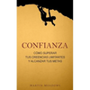 Confianza: Cómo superar tus creencias limitantes y alcanzar tus metas - Paperback