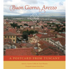 Buon Giorno, Arezzo: A Postcard from Tuscany - Paperback