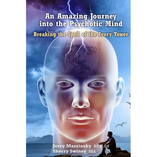 An Amazing Journey Into the Psychotic Mind - Breaking the Spell of the Ivory Tower - Paperback