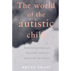 The World of the Autistic Child: Understanding and Treating Autistic Spectrum Disorders - Paperback