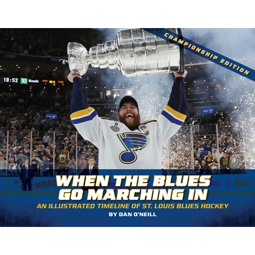 When the Blues Go Marching in: An Illustrated Timeline of St. Louis Blues Hockey, Championship Edition (Championship) - Hardcover