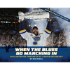 When the Blues Go Marching in: An Illustrated Timeline of St. Louis Blues Hockey, Championship Edition (Championship) - Hardcover