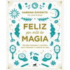 Feliz Por Arte de Magia: Rituales Naturales Y Sencillos Para Mejorar Tu Vida / Magically Happy: Simple, Natural Rituals to Improve Your Life - Paperback