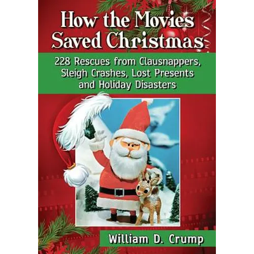 How the Movies Saved Christmas: 228 Rescues from Clausnappers, Sleigh Crashes, Lost Presents and Holiday Disasters - Paperback