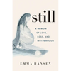 Still: A Memoir of Love, Loss, and Motherhood - Paperback