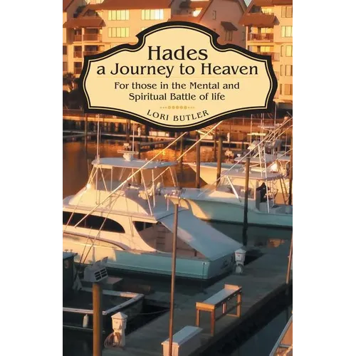 Hades a Journey to Heaven: For Those in the Mental and Spiritual Battle of Life - Paperback