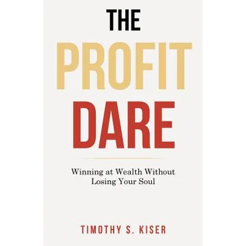 The Profit Dare: Winning at Wealth Without Losing Your Soul - Paperback