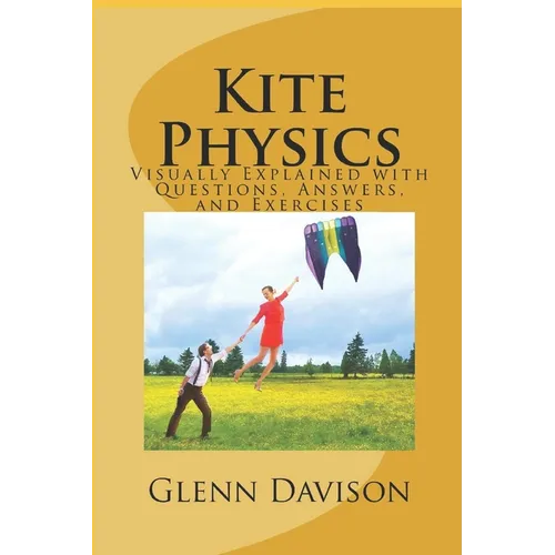 Kite Physics: Visually Explained with Questions, Answers, Illustrations, and Experiments - Paperback