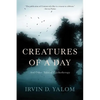 Creatures of a Day: And Other Tales of Psychotherapy - Paperback