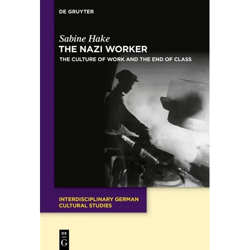 The Nazi Worker: The Culture of Work and the End of Class - Hardcover