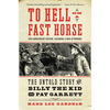 To Hell on a Fast Horse Updated Edition: The Untold Story of Billy the Kid and Pat Garrett - Paperback