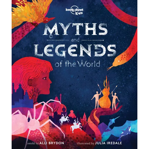 Lonely Planet Kids Myths and Legends of the World: 21 Dazzling Stories of Daring & Deceit Meet Gods, Goddesses, Demigods, Serpents Tales from Africa, - Hardcover