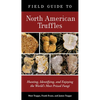 Field Guide to North American Truffles: Hunting, Identifying, and Enjoying the World's Most Prized Fungi - Paperback