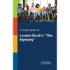 A Study Guide for Louise Gluck's "The Mystery" - Paperback