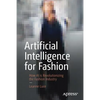 Artificial Intelligence for Fashion: How AI Is Revolutionizing the Fashion Industry - Paperback