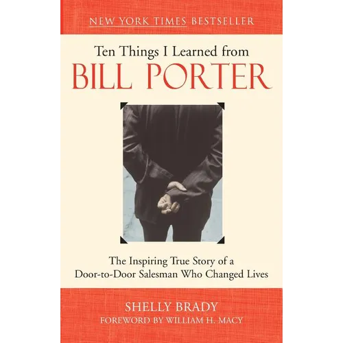 Ten Things I Learned from Bill Porter: The Inspiring True Story of the Door-To-Door Salesman Who Changed Lives - Paperback