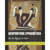 Acupuntura Epigenética: De la Aguja al Gen - Paperback