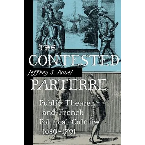The Contested Parterre: Public Theater and French Political Culture, 1680-1791 - Paperback