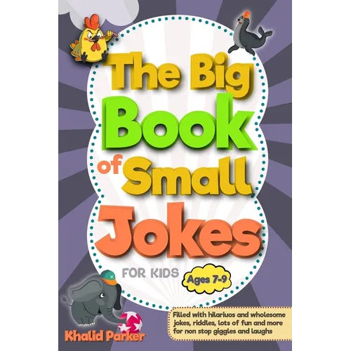 The Big Book Of Small Jokes: Silly Jokes For kids ages 7-9, A Fun Filled Laugh Out Adventure - Paperback