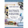 Quiltmaking for Beginners Handy Pocket Guide: Everything to Get You Started; Tips & Techniques - Paperback
