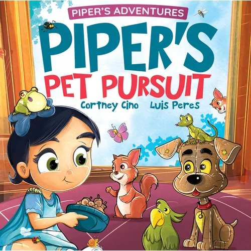 Piper's Pet Pursuit: A Funny Picture Book about One Little Girl's Quirky Path to Pet Ownership - Hardcover