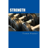 Strength: Over 200 Fitness Strategies and Weight Lifting Routines to Promote Weight Loss and Build Muscular Strong Bodies - Paperback
