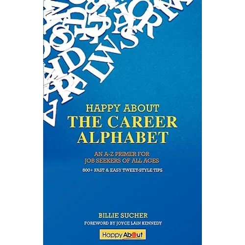 Happy About The Career Alphabet: An A-Z Primer for Job Seekers of All Ages *800+ Fast & Easy Tweet-Style Tips* - Paperback