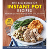 The Big Book of Instant Pot Recipes: Make Healthy and Delicious Breakfasts, Dinners, Soups, and Desserts - Hardcover