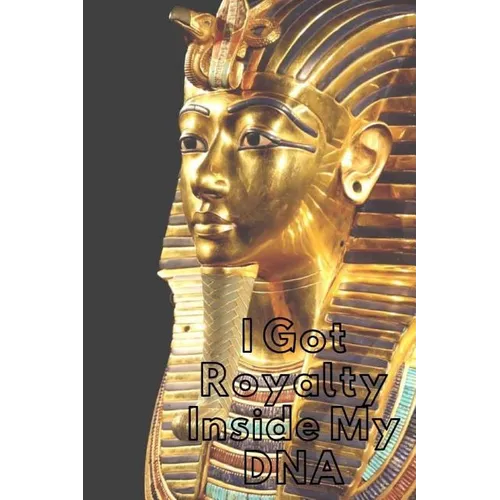 Royalty Inside My DNA: Royalty: Crowns, Pharaoh, Amenhotep, For the Culture, Egyptian - Paperback