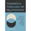 Towards a Theology of Relationship: Emil Brunner's Truth as Encounter in Light of Relationship Science - Hardcover