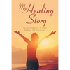 My Healing Story: An Inspiring Story of Hope, Healing, and Restoration - Paperback