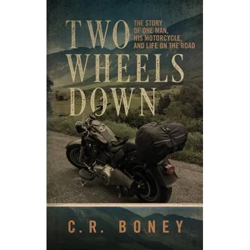 Two Wheels Down: A Tale of One Man, His Motorcycle, and Life on the Road - Paperback
