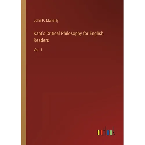 Kant's Critical Philosophy for English Readers: Vol. 1 - Paperback