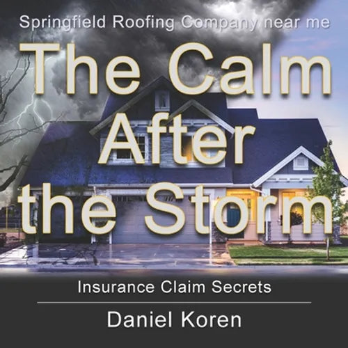 Springfield Roofing Company near me The Calm AFTER the Storm: how to understand an insurance claim - Paperback