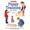 Puppy Training for Kids: Teaching Children the Responsibilities and Joys of Puppy Care, Training, and Companionship - Paperback