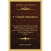 A Tropical Dependency: An Outline Of The Ancient History Of The Western Sudan With An Account Of The Modern Settlement Of Northern Nigeria (1905) - Paperback