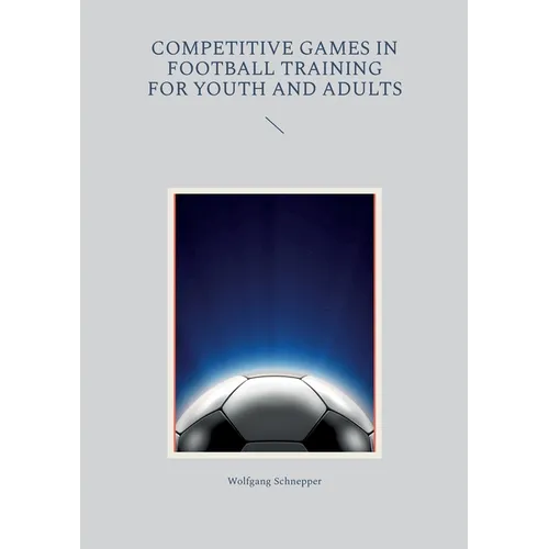 Competitive games in football training for youth and adults - Paperback