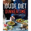 The Dude Diet Dinnertime: 125 Clean(ish) Recipes for Weeknight Winners and Fancypants Dinners - Hardcover